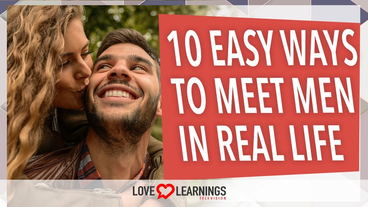 Easy Ways To Meet Men In Real Life
