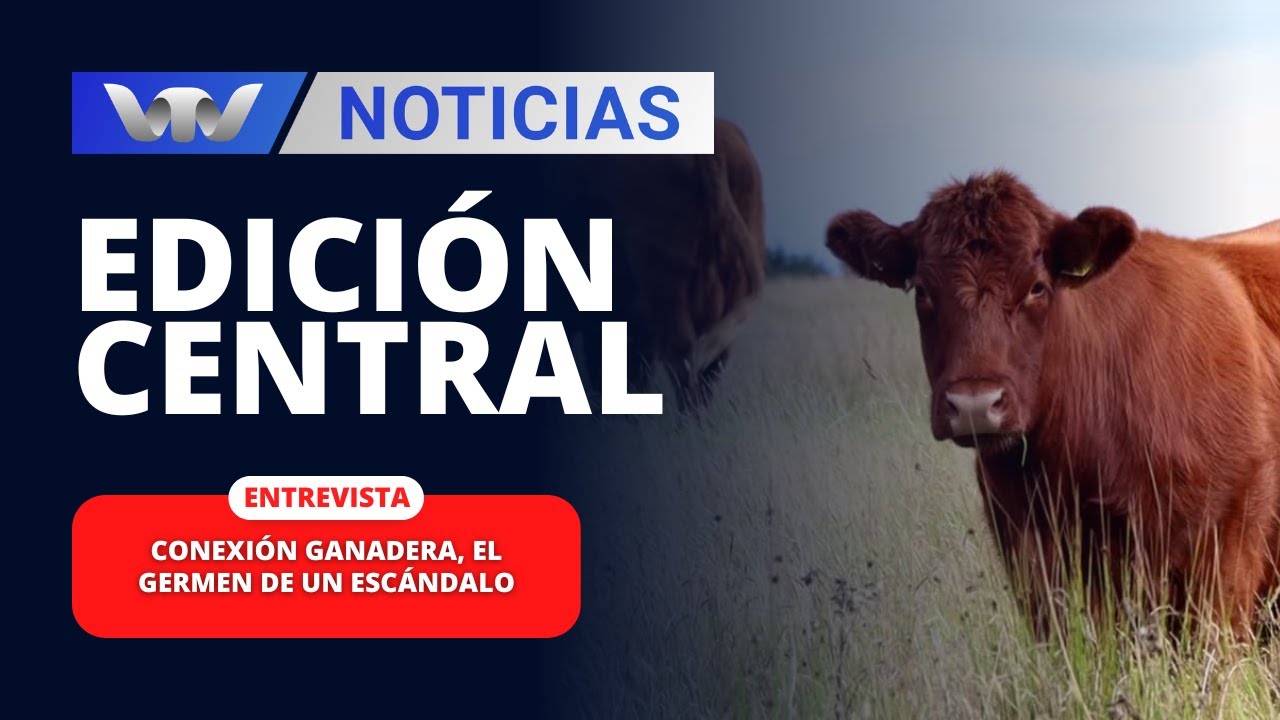 Edición Central 29/01 | Conexión Ganadera, el germen de un escándalo