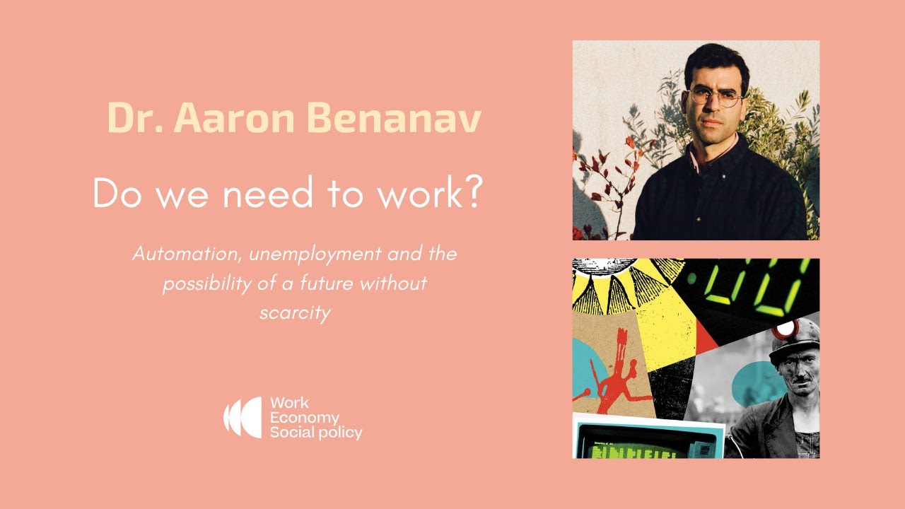 Aaron Benanav on Unemployment, Automation and Post-Scarcity Economics