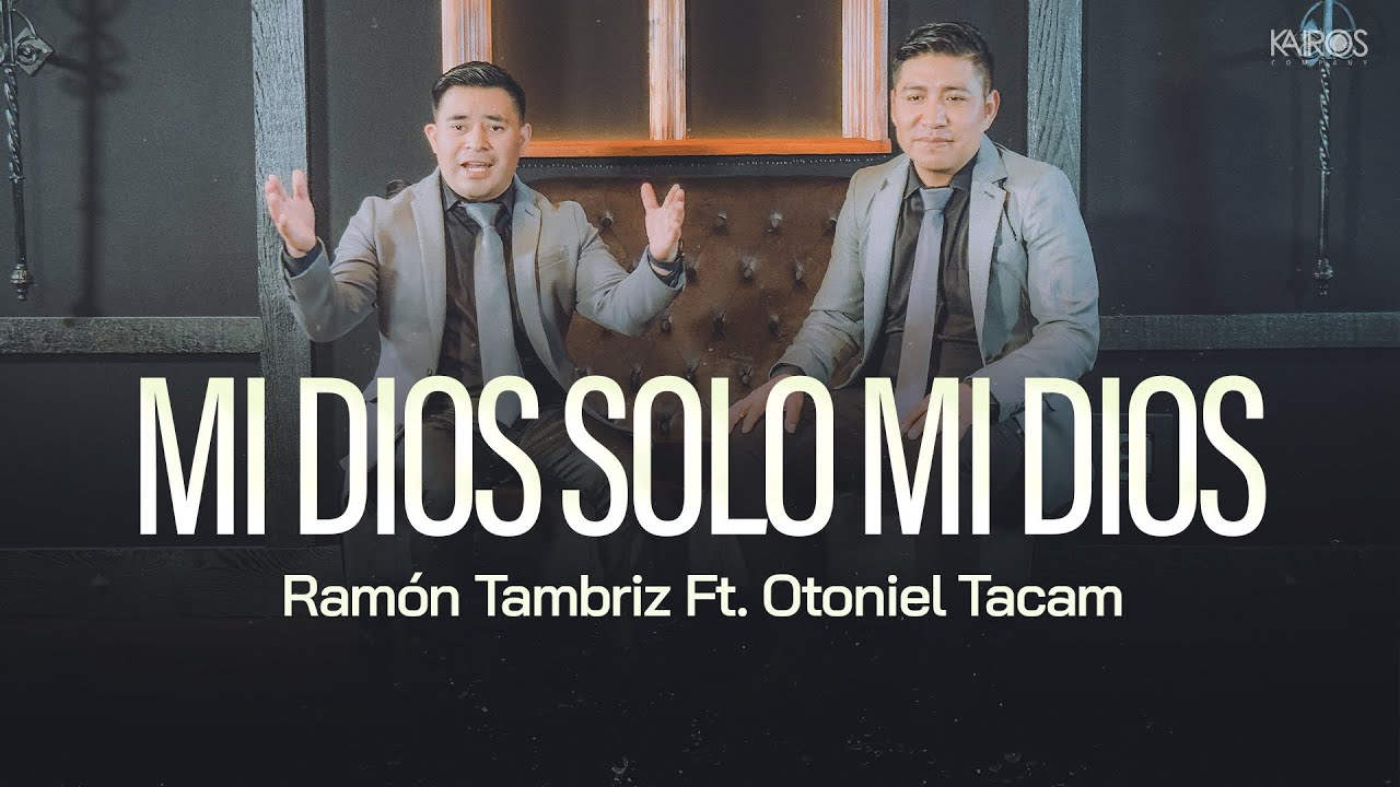 Ramón Tambriz - Mi Dios Solo Mi Dios Ft. Otoniel Tacam (Videoclip Oficial)