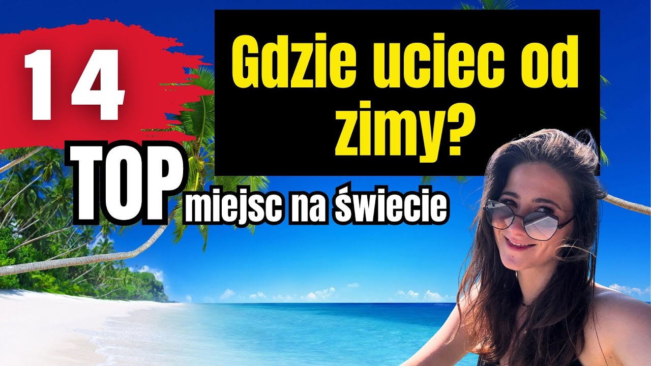 Gdzie uciec od zimy? Top 14 miejsc na świecie, gdzie będziesz cieszyć się słońcem.