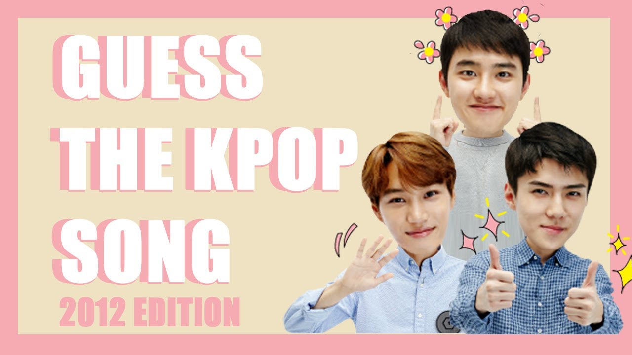 GUESS THE 2012 KPOP SONG