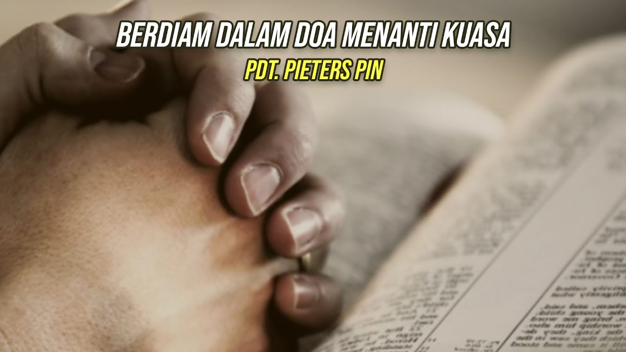 Berdiam dalam Doa Menanti Kuasa-Pdt. Pieters Pin