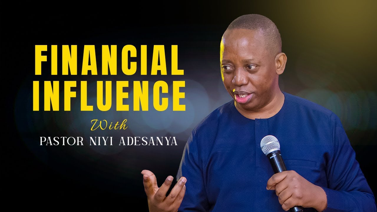 FINANCIAL INFLUENCE || Pst Niyi Adesanya