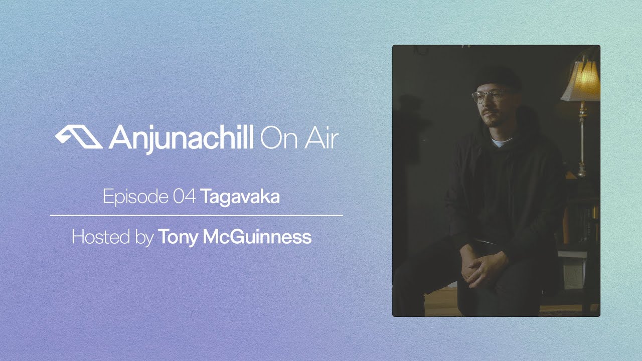 Anjunachill On Air 04: Tagavaka | Hosted by Tony McGuinness