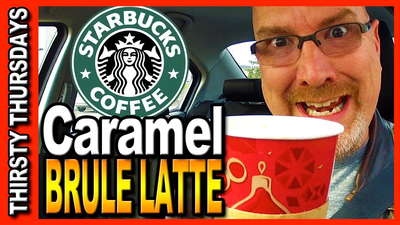 Thirsty Thursdays - Starbucks Caramel Brûlé Latte Review