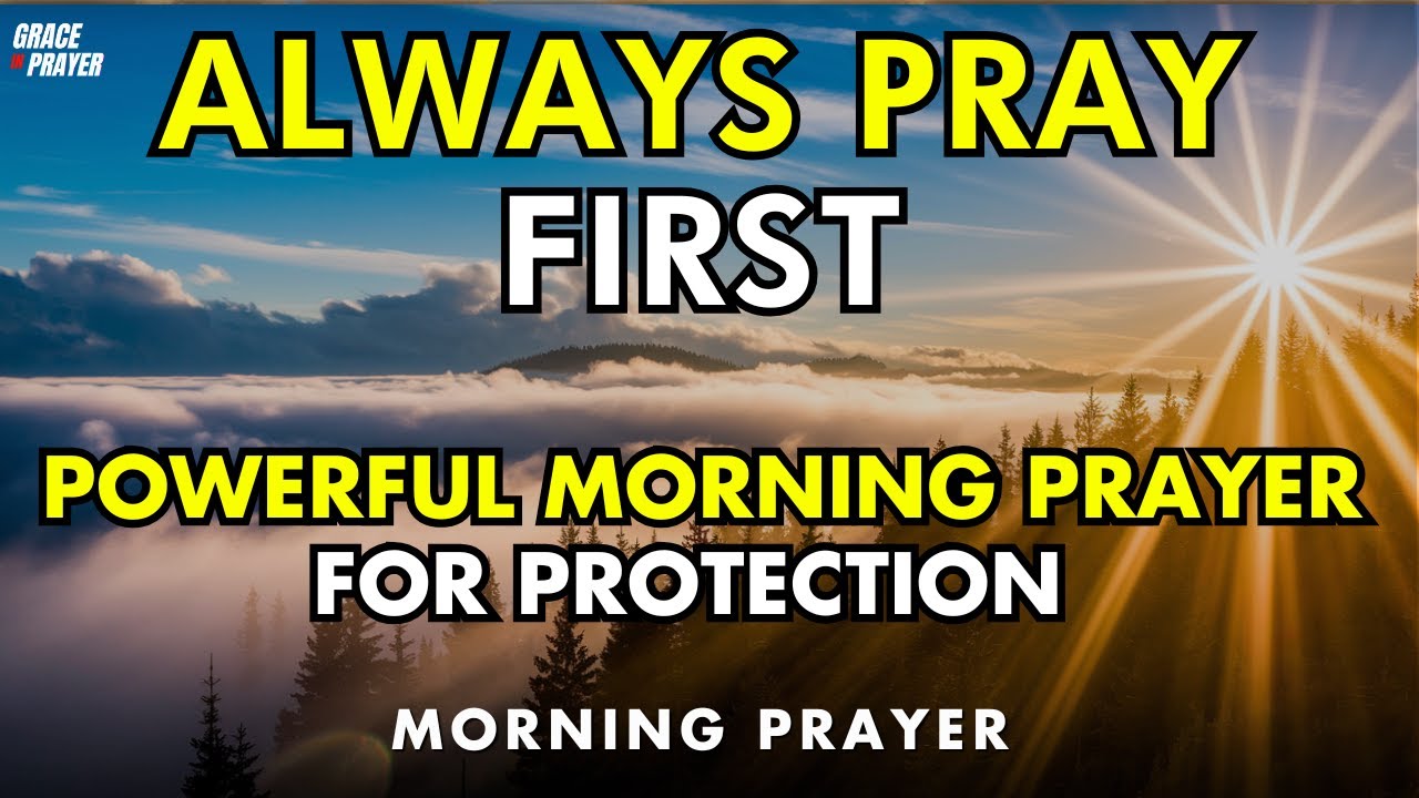 always pray first - be covered by god’s protection every morning | powerful morning