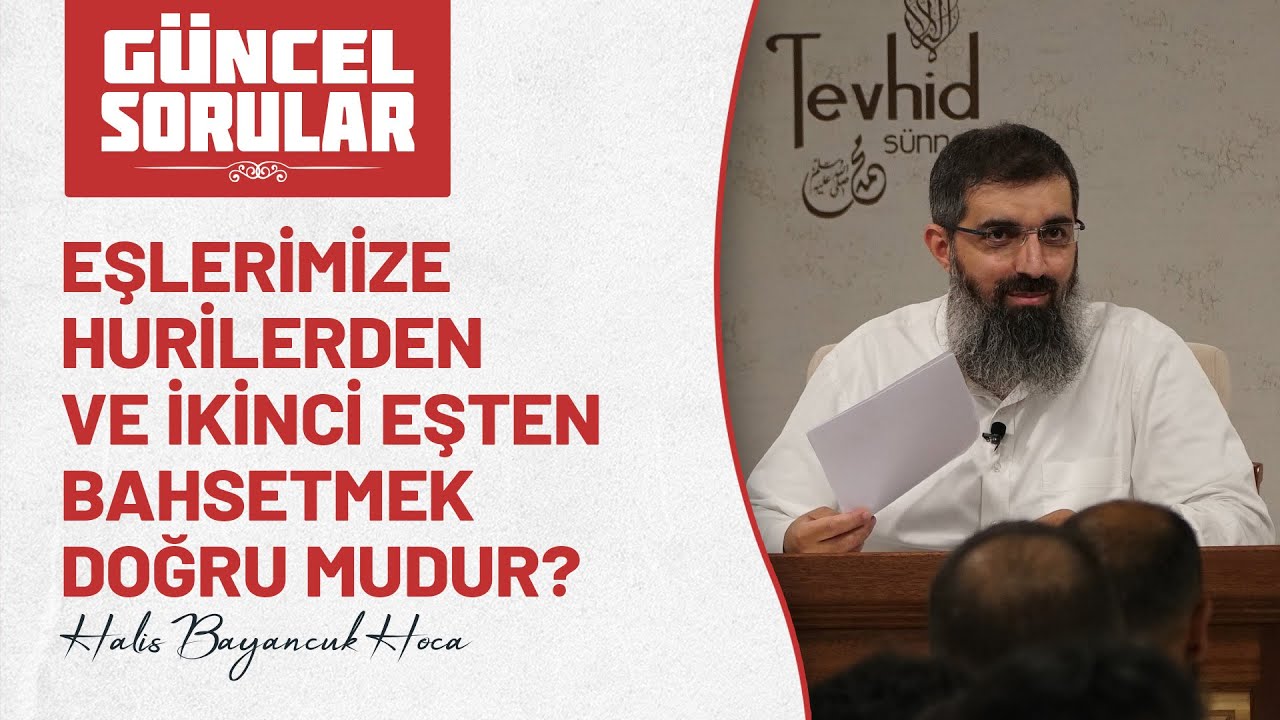 Eşlerimize hurilerden ve ikinci eşten bahsetmek doğru mudur? | Halis Bayancuk Hoca (Ebu Hanzala)
