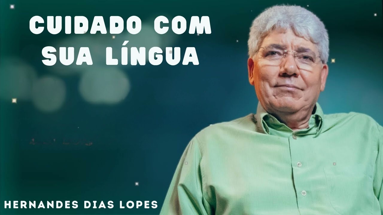 CUIDADO COM SUA LÍNGUA   - Hernandes Dias Lopes