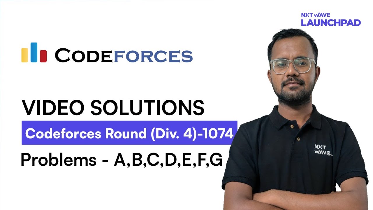 Codeforces Round 1074 (Div. 4) | Problems A B C D E F G | Dilshad | NxtWave LaunchPad