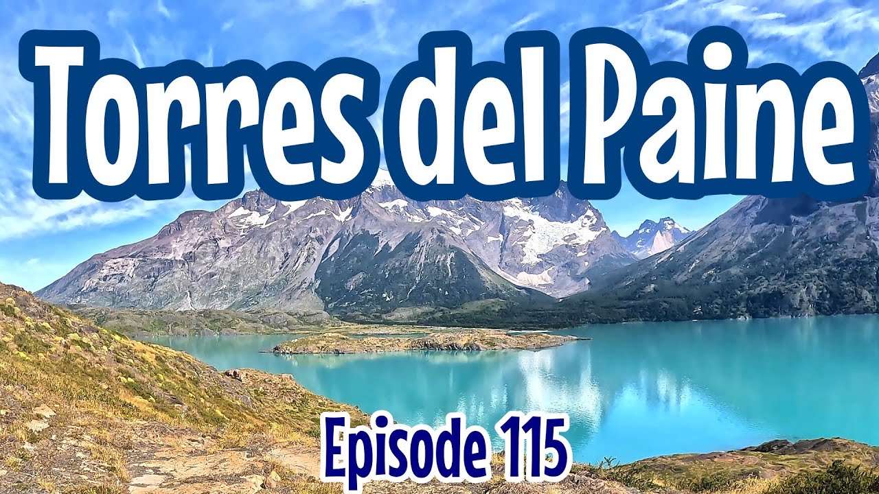 Episode 115 Hiking in Torres del Paine National Park in Chile | Wild Camping in Patagonia |