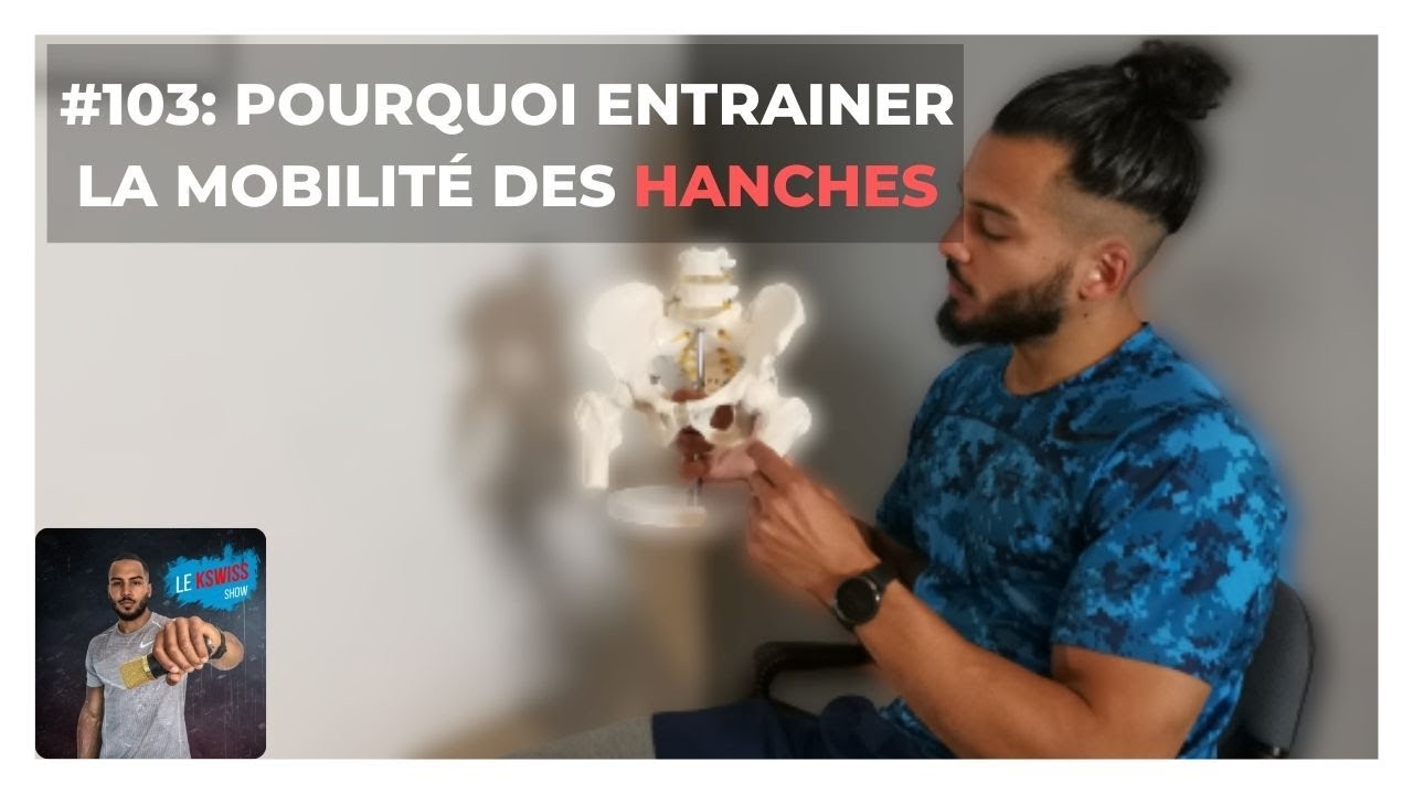 #103: Pourquoi Entrainer La Mobilité Des Hanches (Le Kswiss Show)
