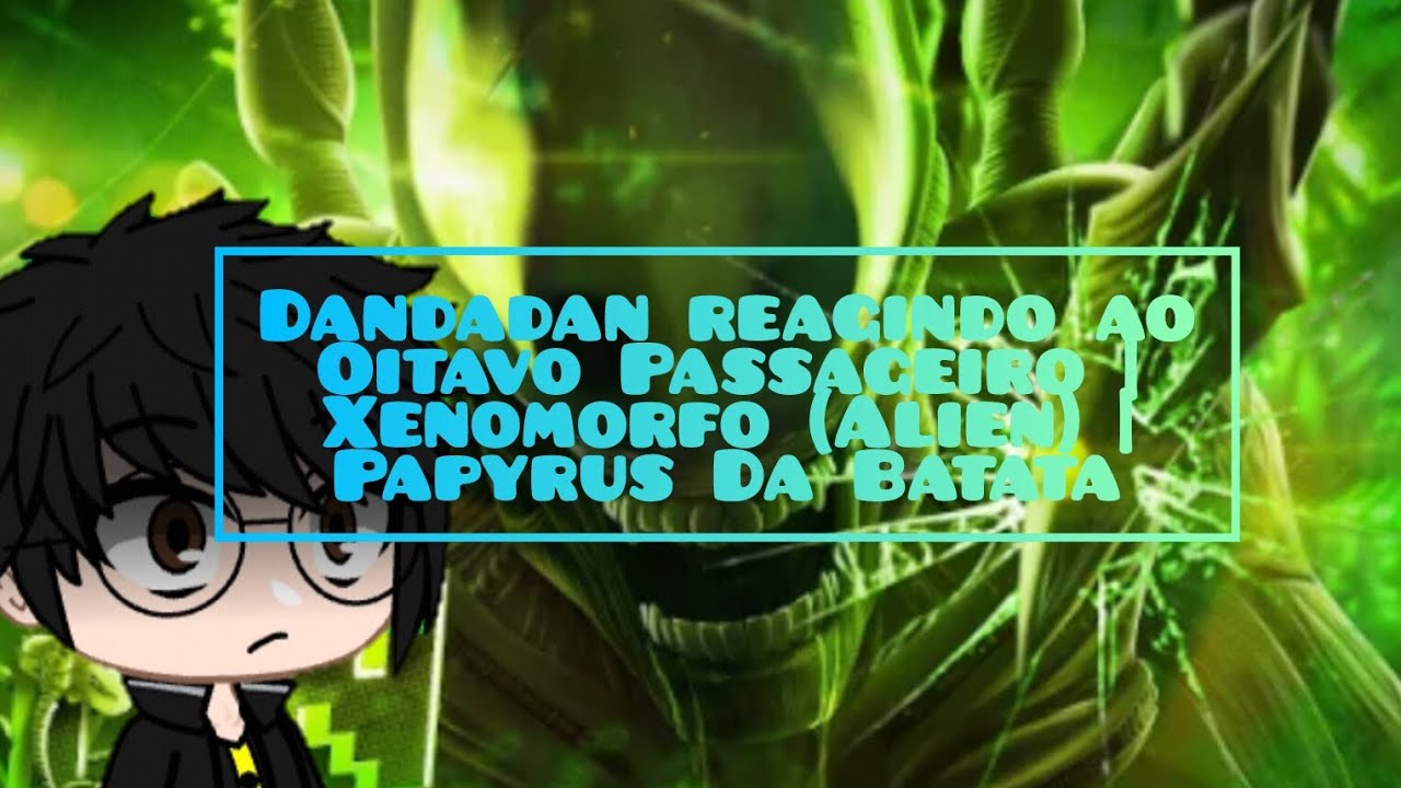 Dandadan reagindo ao Oitavo Passageiro |Xenomorfo (Alien) |Papyrus Da Batata.