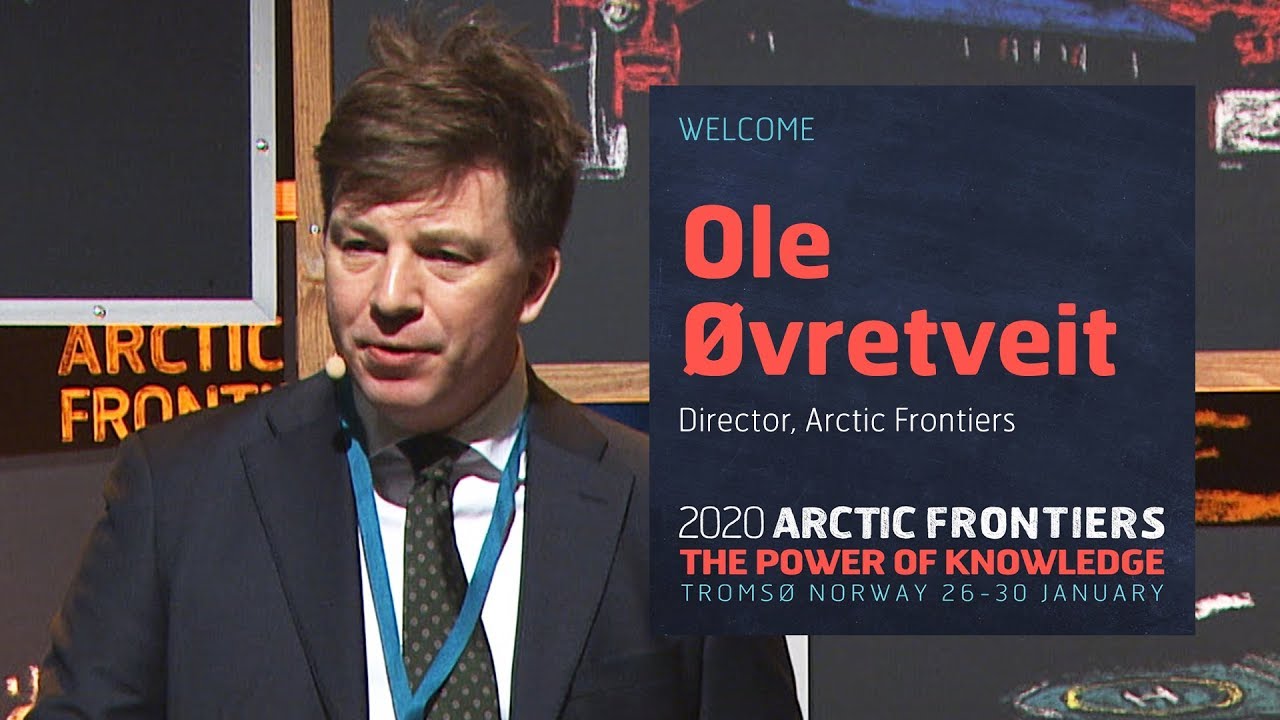 Welcome to 2020 Arctic Frontiers - Ole &Oslash;vretveit, Director Arctic Frontiers