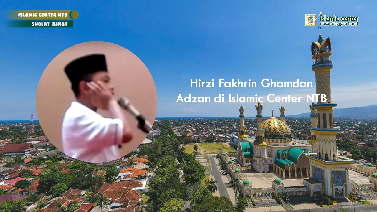 Adzan Sholat Jum'at oleh Hirzi Fakhrin Ghamdan di Masjid Raya Hubbul Wathan (Islamic Center NTB)