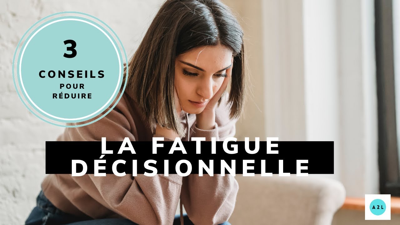3 conseils pour réduire la fatigue décisionnelle au quotidien