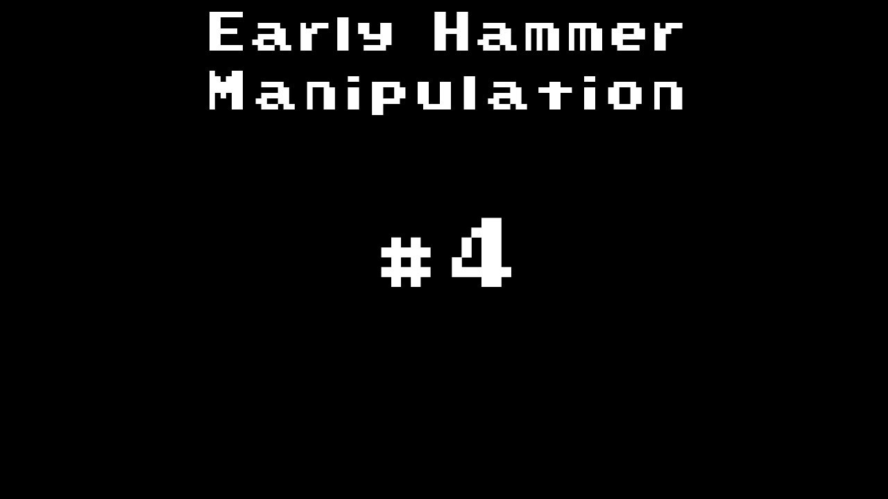 Early Hammer Manipulation #4