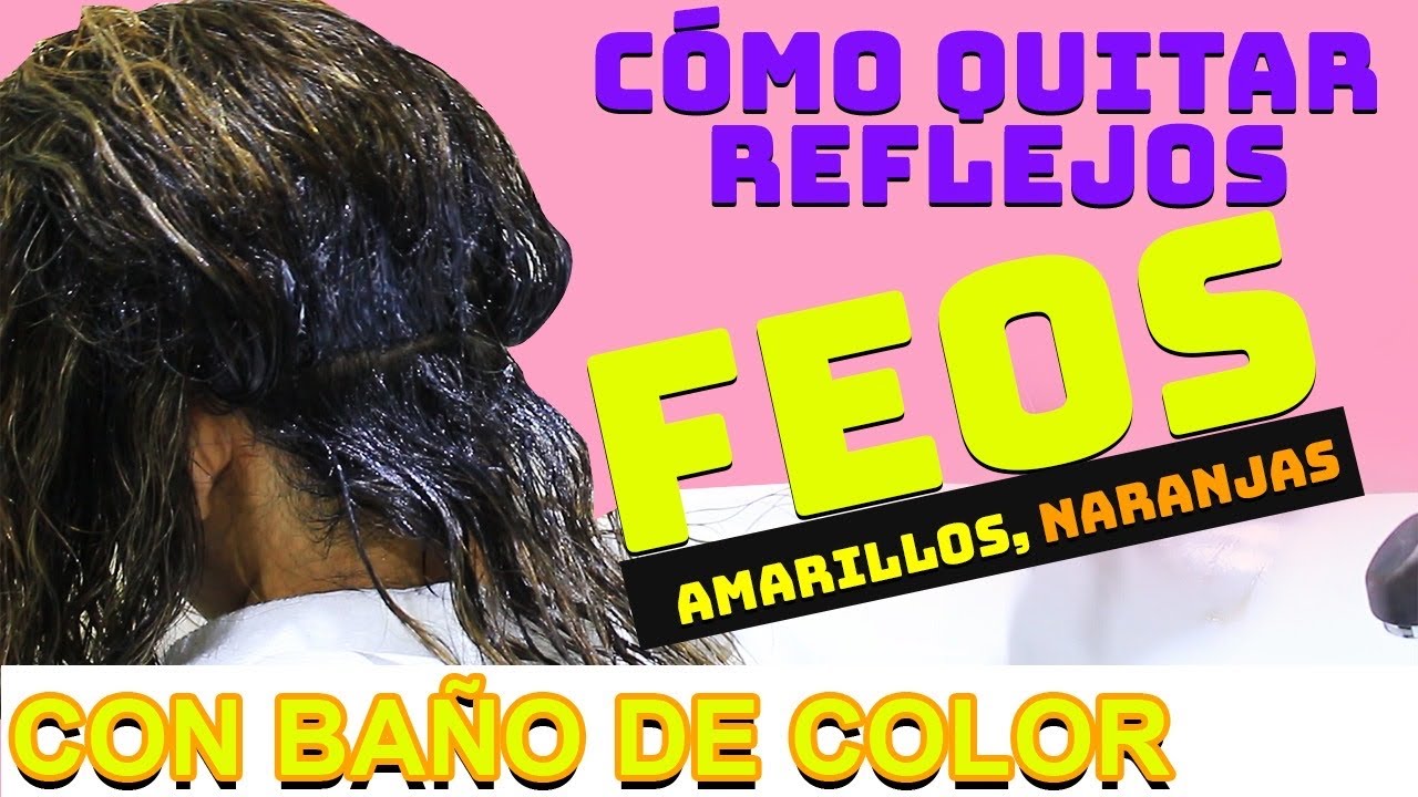 COMO QUITAR REFLEJOS AMARLLOS,NARANJA CON BAÑO DE COLOR PASO A PASO.#QUEDATEENCASA