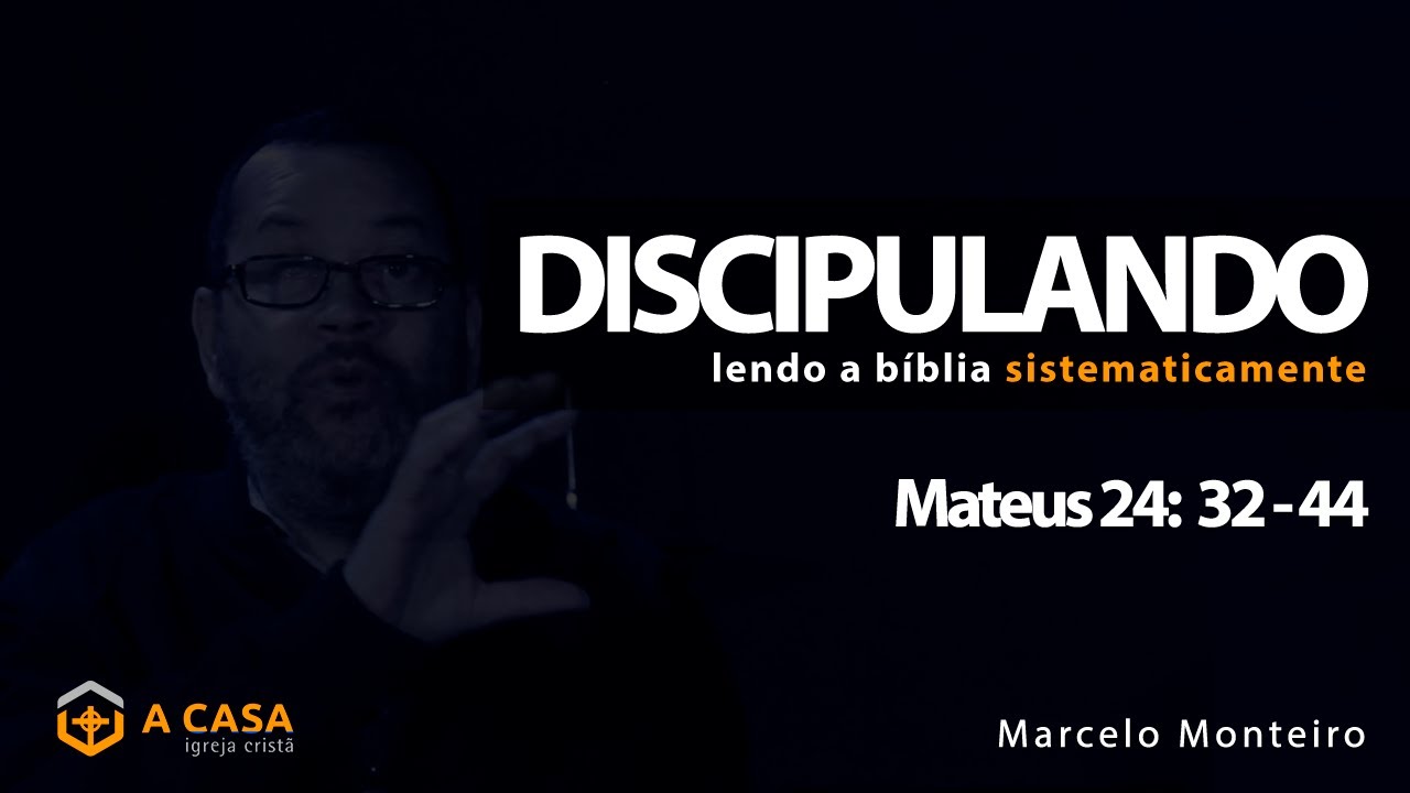Discipulando #167 | Mateus 24: 32 - 44 | Marcelo Monteiro