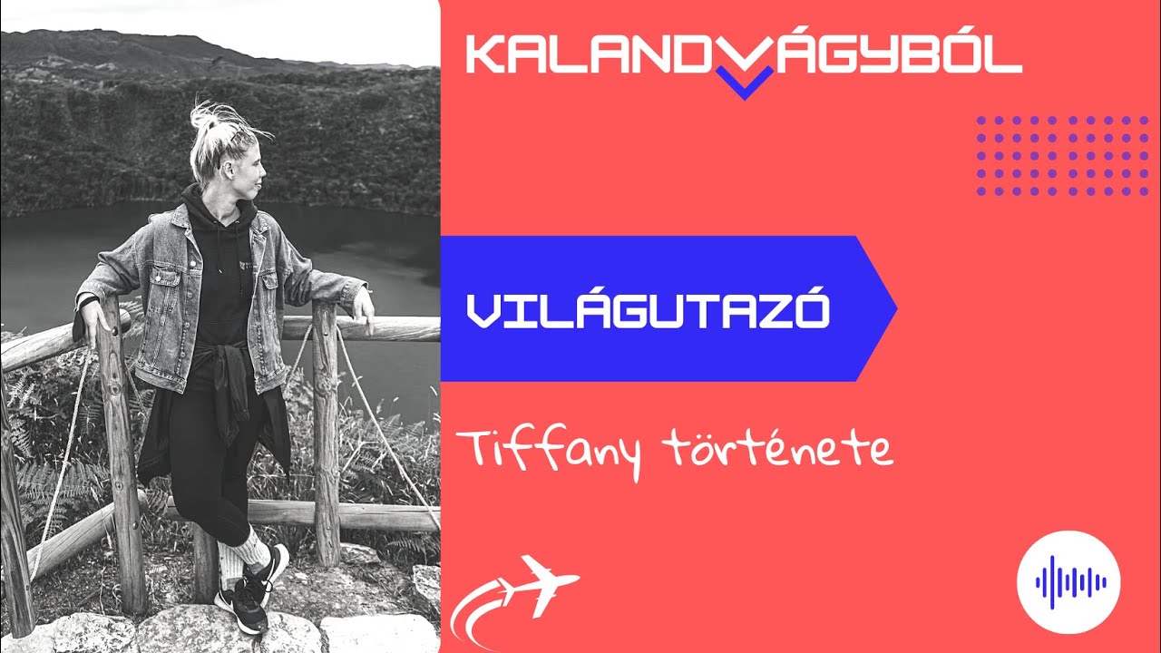 Vár a nagyvilág - Tiffany története | Kalandvágyból külföldre podcast #025