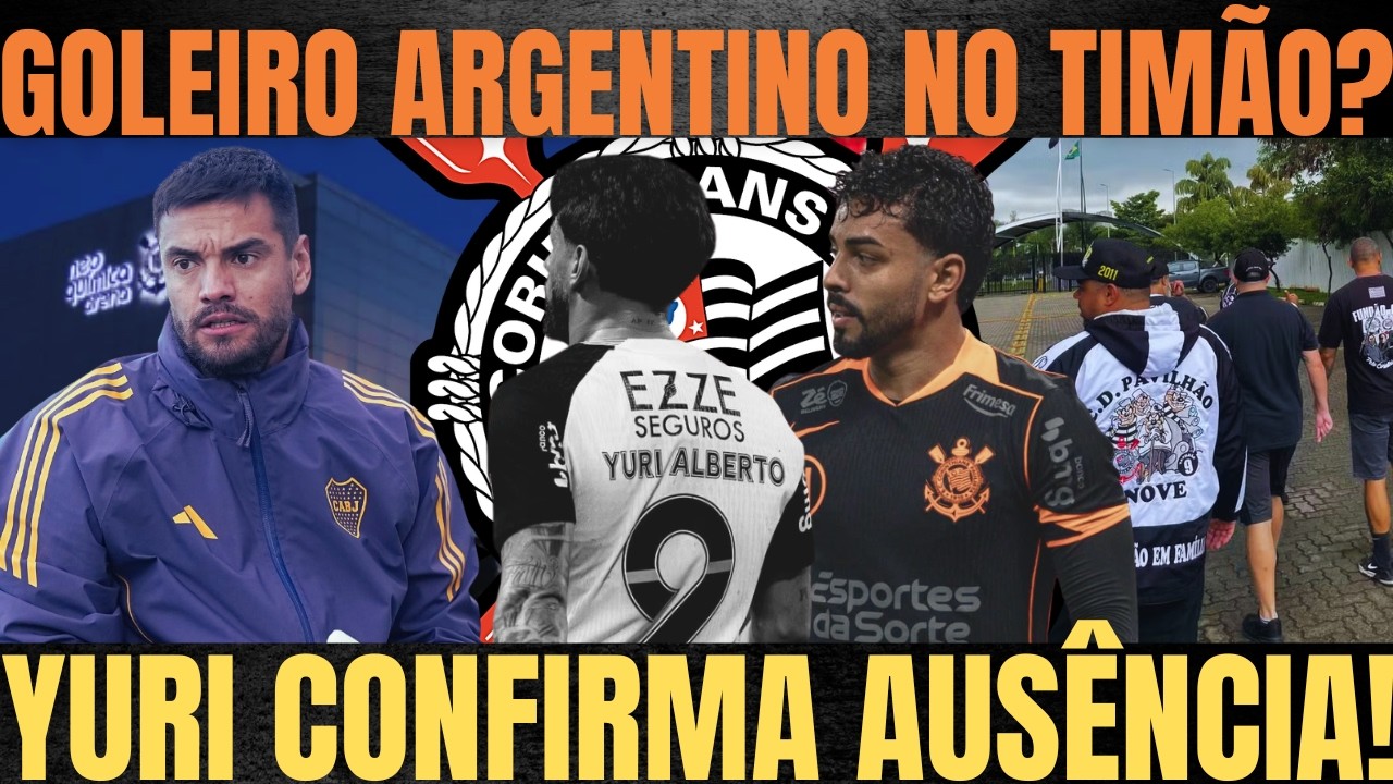 CORINTHIANS: GOLEIRO ARGENTINO SURPREENDE| YURI CONFIRMA AUSÊNCIA no CLÁSSICO| DESCULPAS BIDU