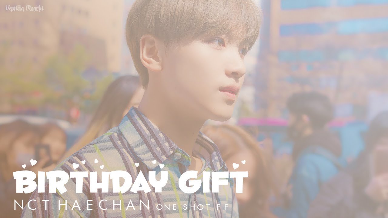 「 ONE SHOT FF 」 NCT Haechan • Birthday Gift
