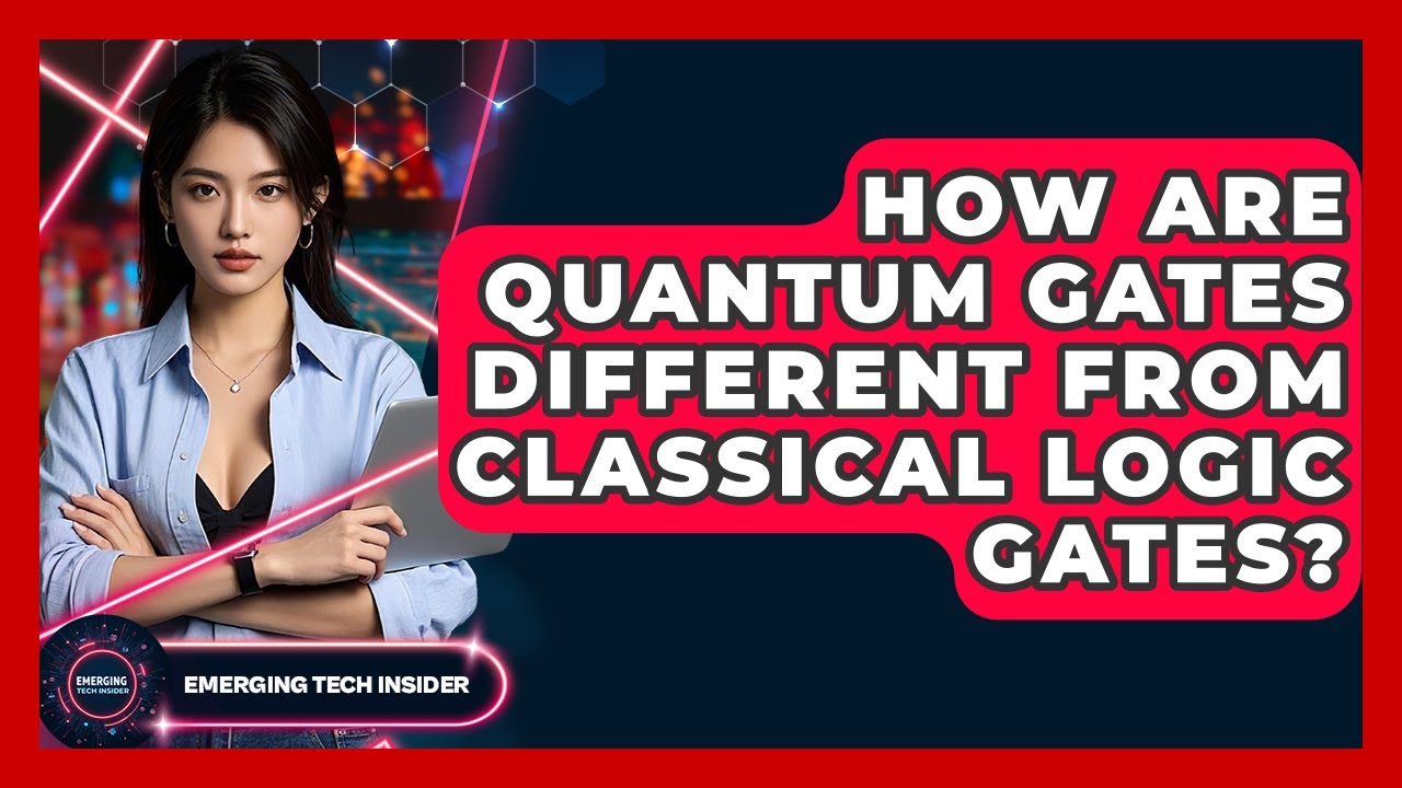How Are Quantum Gates Different From Classical Logic Gates? - Emerging Tech Insider