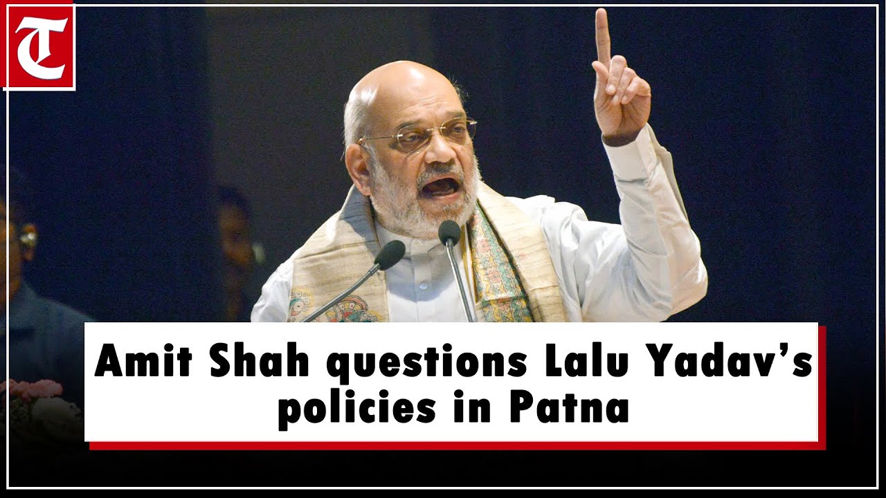 Amit Shah questions Lalu Yadav&rsquo;s policies, hails PM Modi in Patna