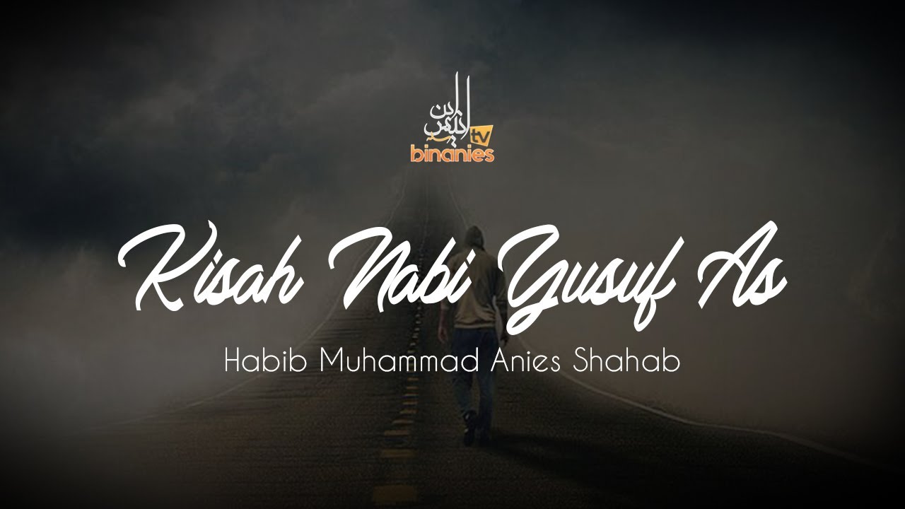 KISAH NABI YUSUF AS - Habib Muhammad Bin Anies Shahab