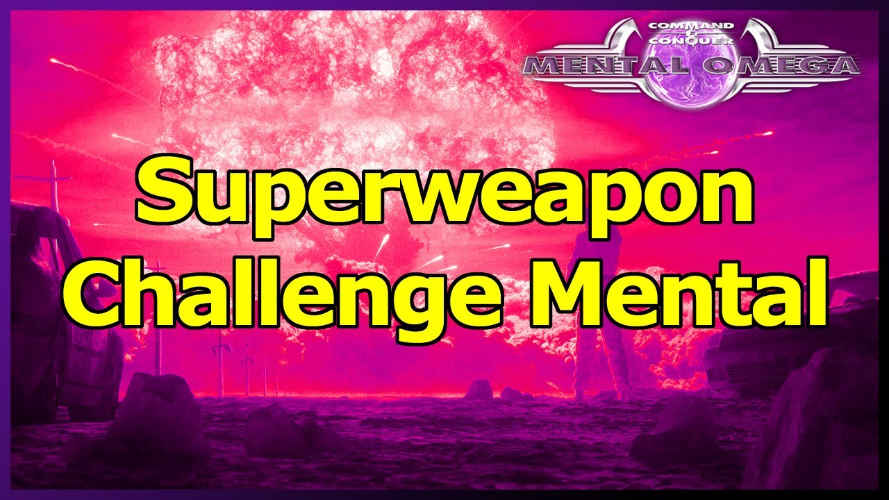 [Mental Omega 3.3.6] Superweapon Challenge Mental