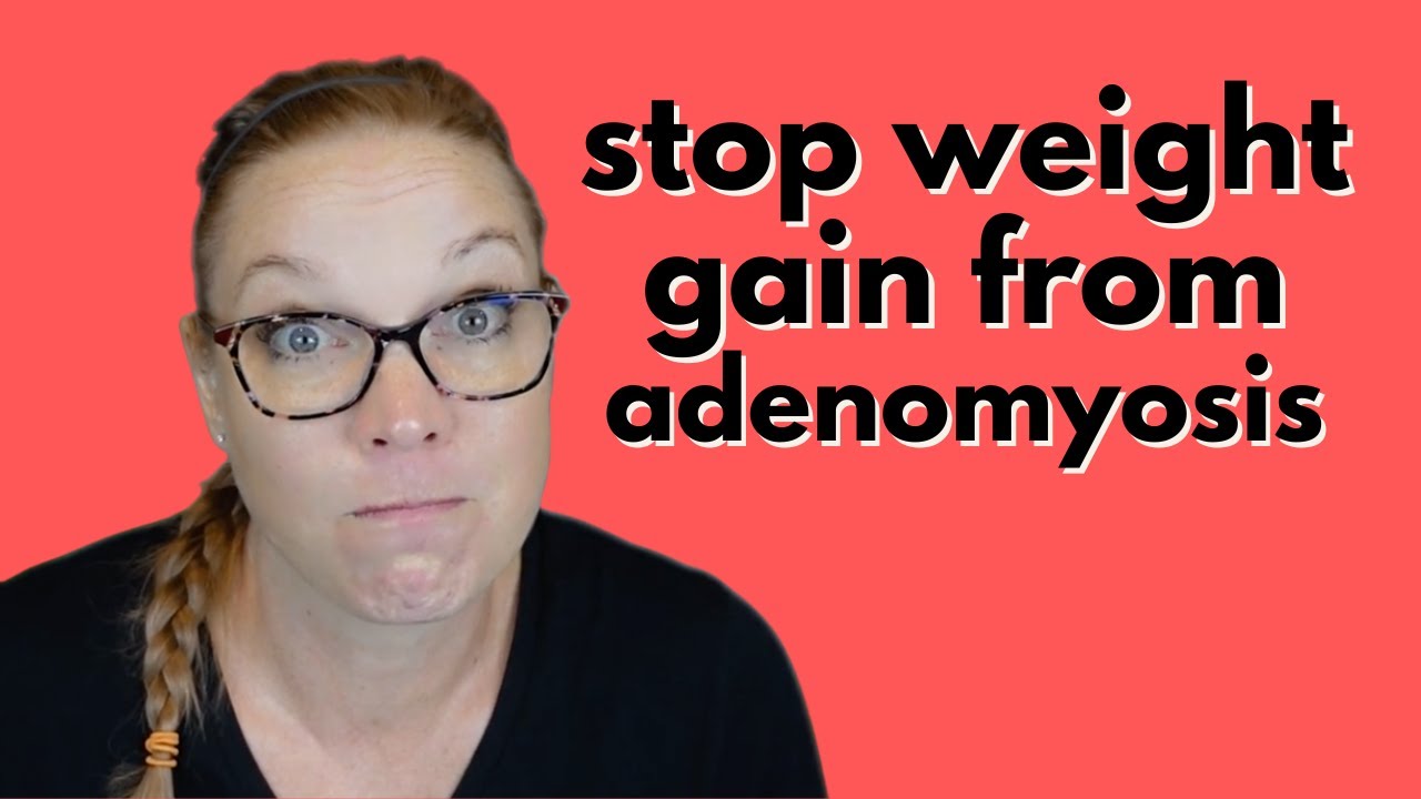 Stop weight gain from adenomyosis!