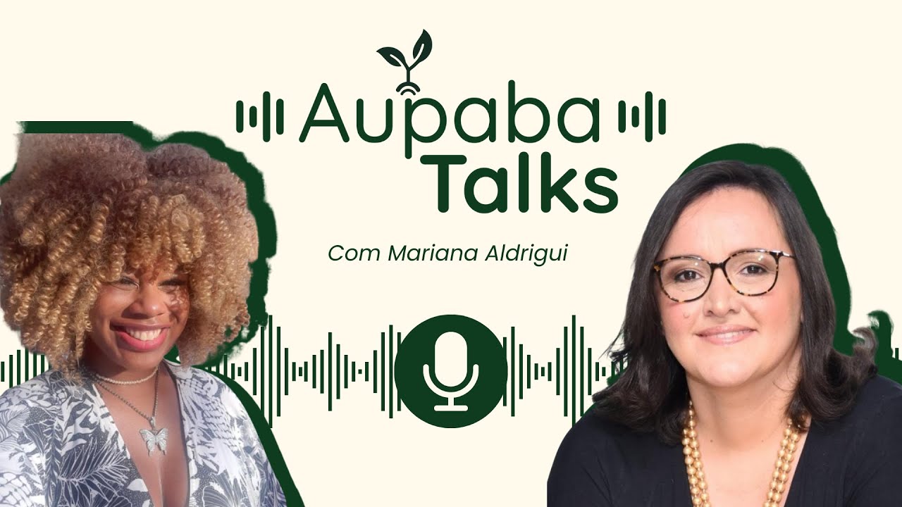 AupabaTalks - Episódio 18: Mariana Aldrigui