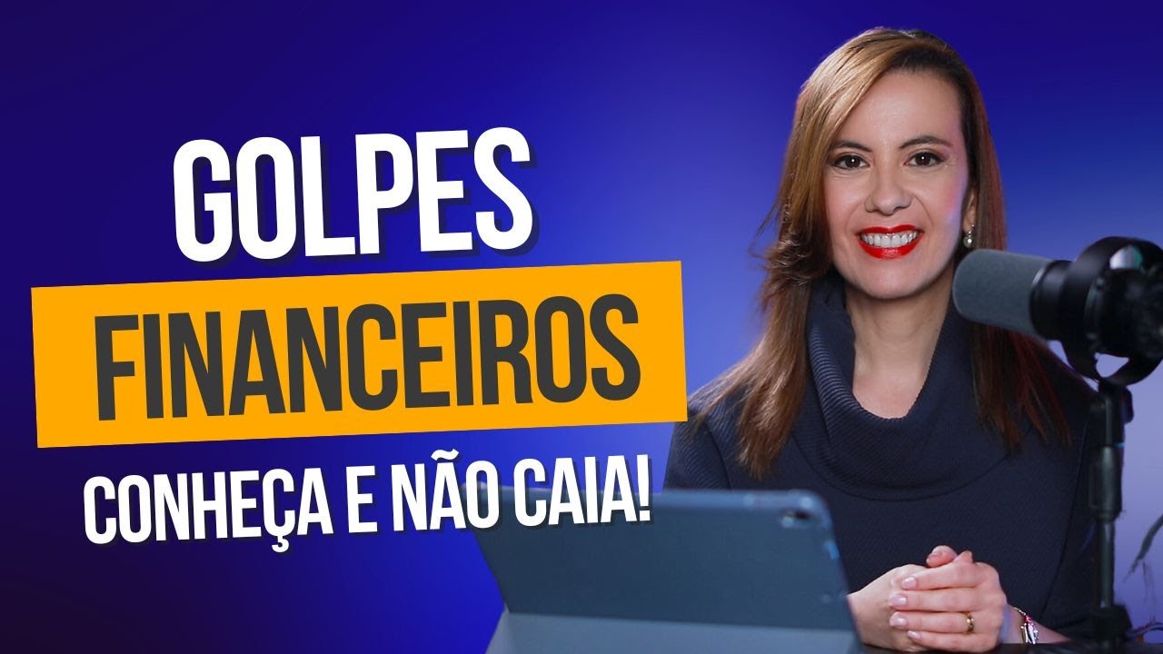 GOLPES financeiros – Conheça e não caia!