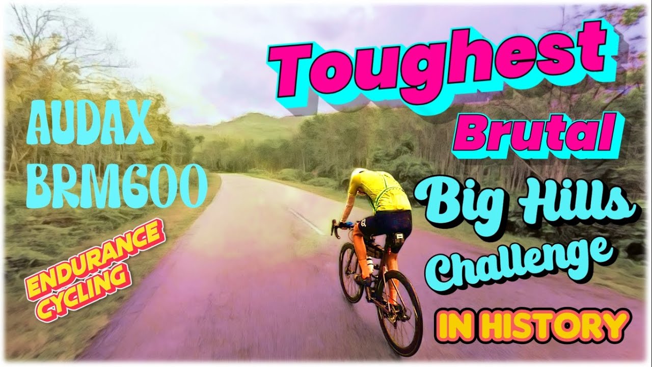 Audax BRM600 Big Hills Challenge 7.0 - Conquering the Brutal Elevations!