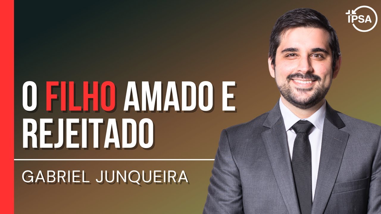 O filho amado e rejeitado - Pastor Gabriel Junqueira