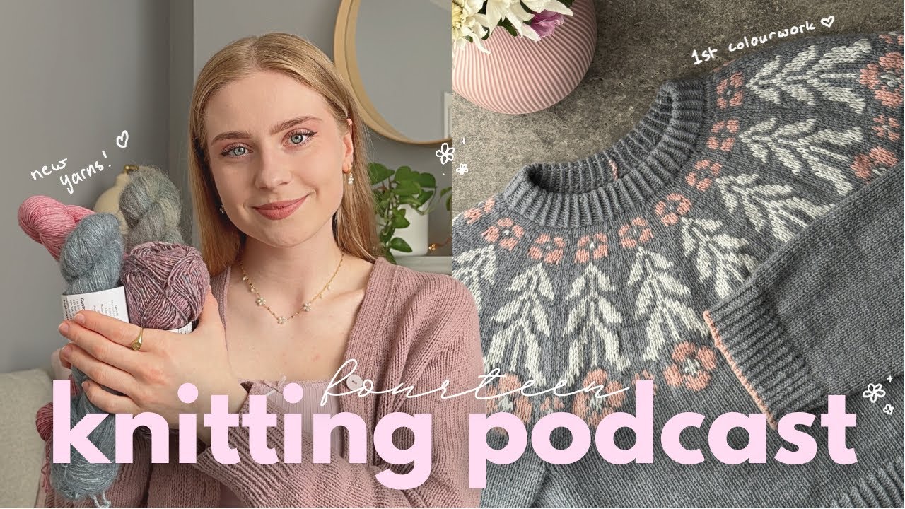 knitting podcast 14: my first colorwork sweater & the start of spring knits 🌸🧶✨