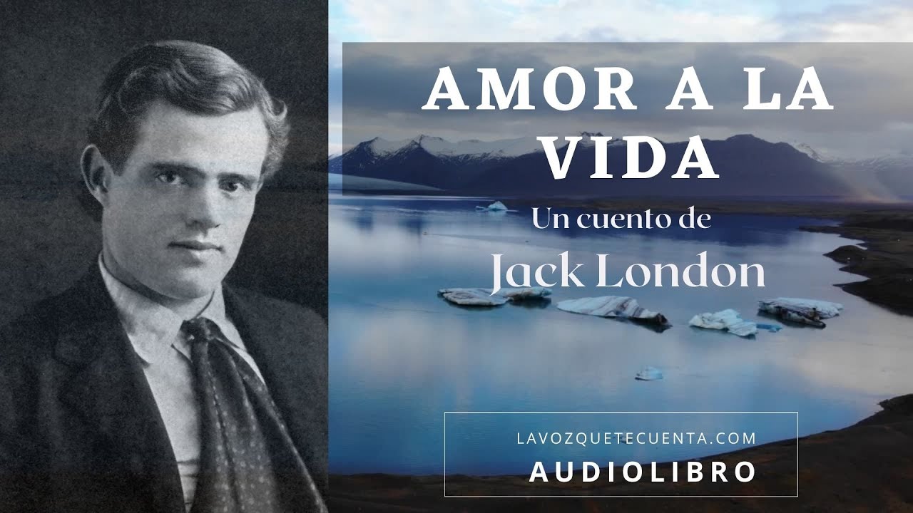 Amor a la vida &mdash; Jack London | Audiolibro completo en espa&ntilde;ol | Voz humana real