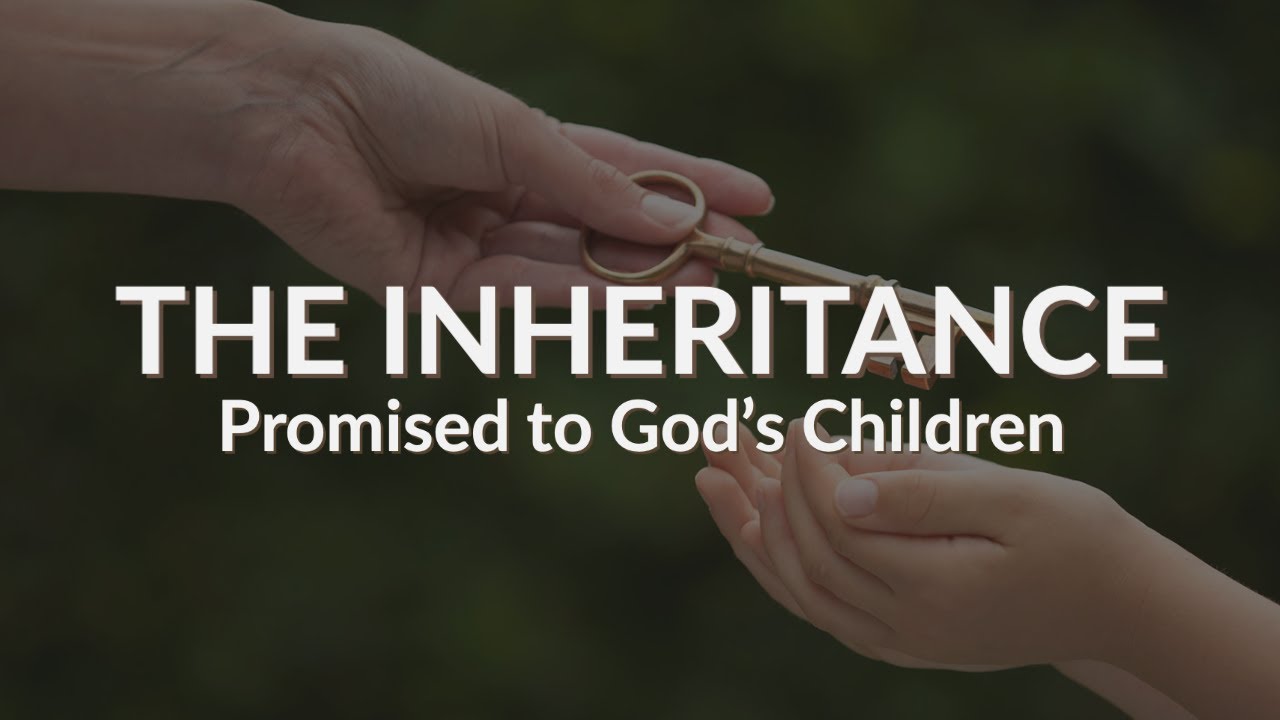 The Inheritance Promised To God&rsquo;s Children