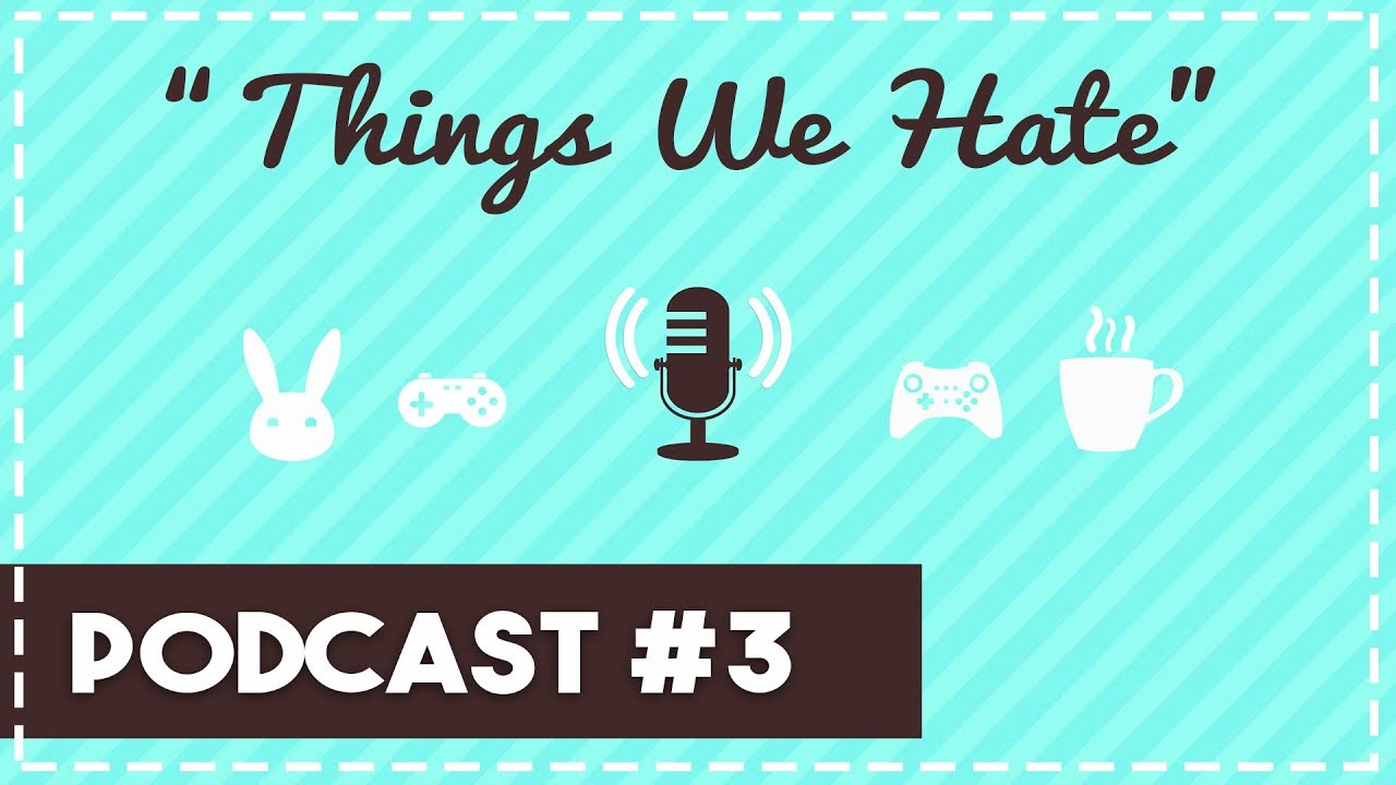 Podcast #3 | Things We Hate