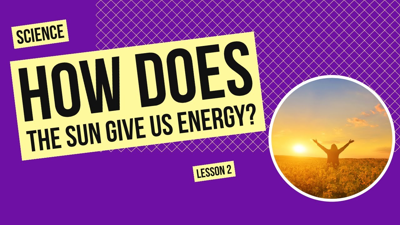 How Does the Sun Give Us Energy? | Science Lesson