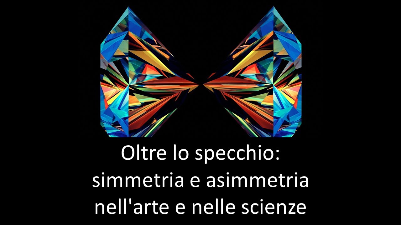 Oltre lo specchio: simmetria e asimmetria nell'arte e nelle scienze