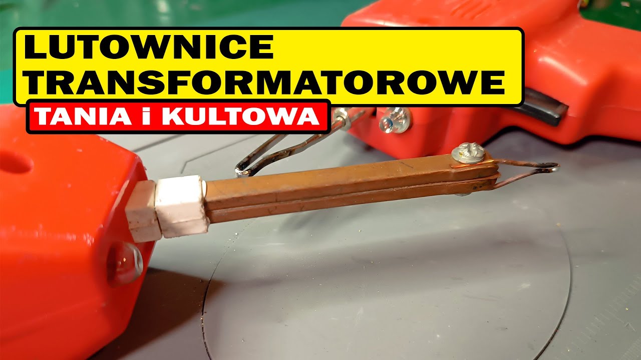 Jaka lutownica transformatorowa? Por&oacute;wnam tanią i kultową.
