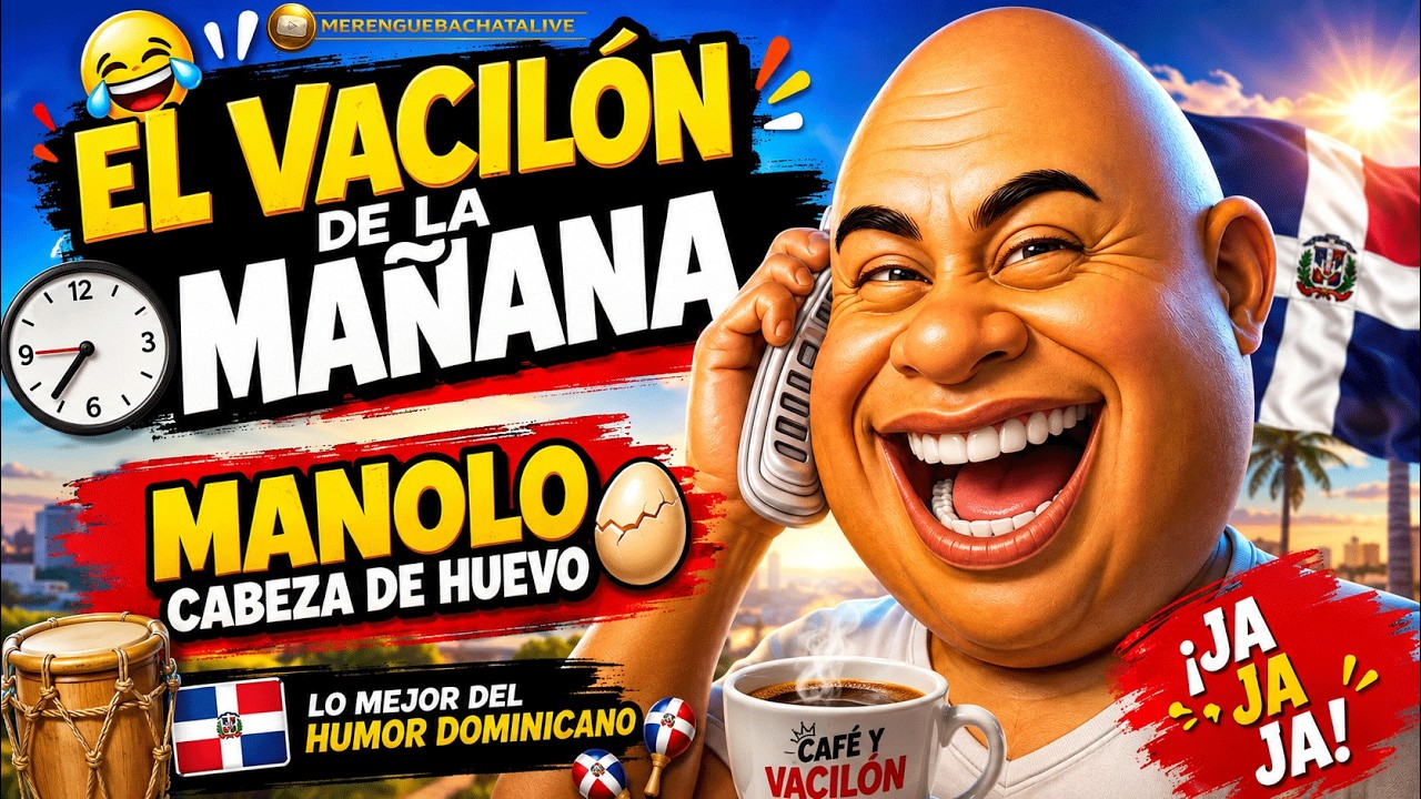 🔥 EL VACILÓN DE LA MAÑANA – MANOLO CABEZA DE HUEVO 😂 (Lo Mejor del Humor Dominicano)