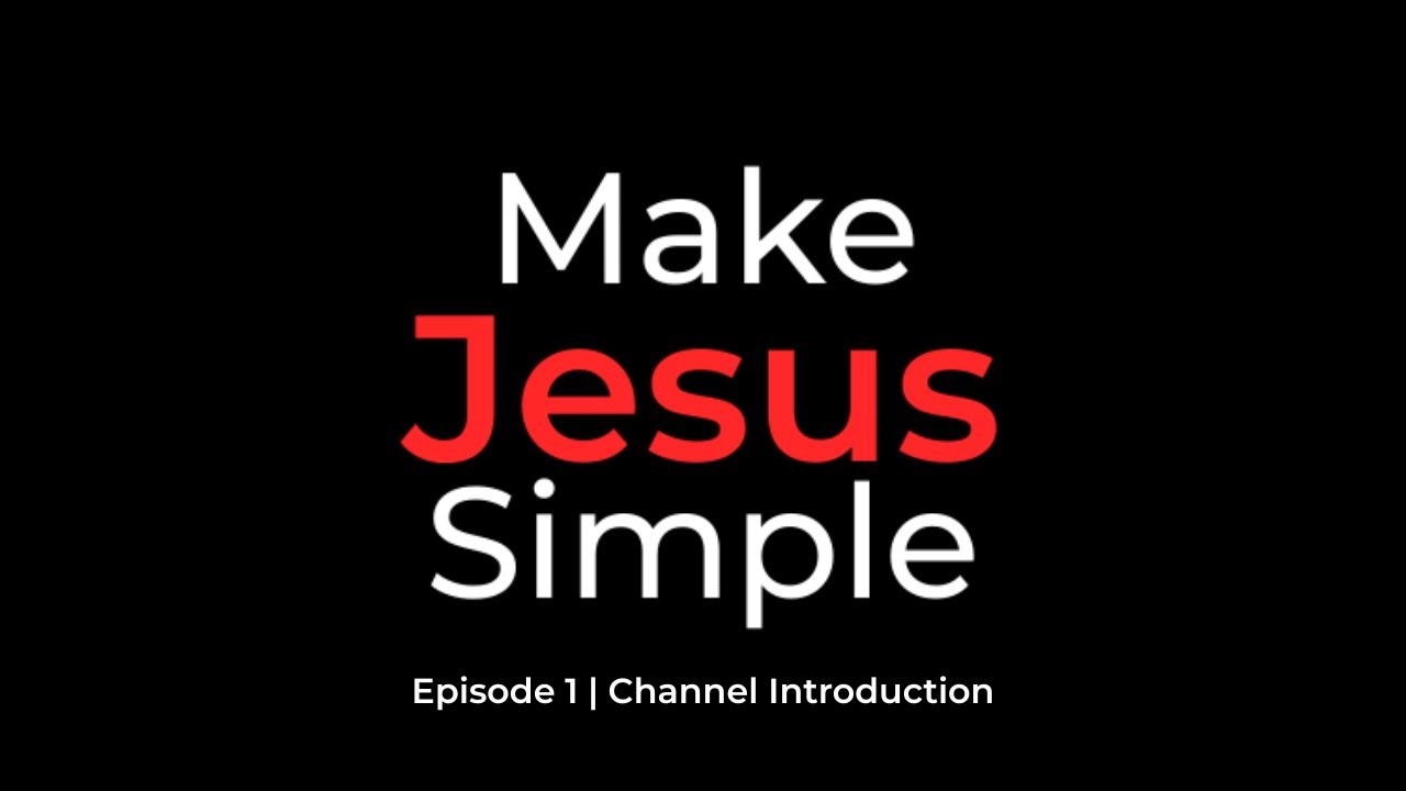 Let’s Make Jesus Simple | Channel Introduction