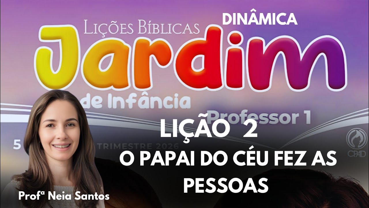 Lição  2 Jardim de Infância: O PAPAI DO CÉU FEZ AS PESSOAS -  EBD  1  Trimestre 2026