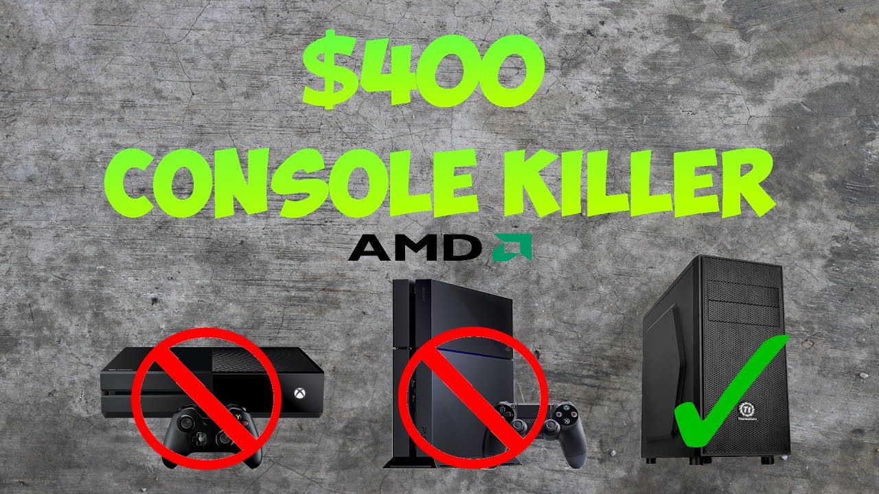 $400 CONSOLE KILLER GAMING PC - Part 1: AMD