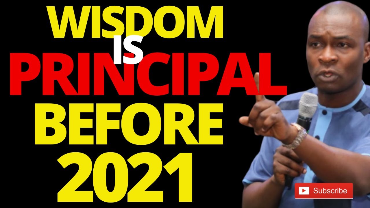 WISDOM IS THE PRINCIPAL THING AS WE GO INTO 2021 | APOSTLE JOSHUA SELMAN