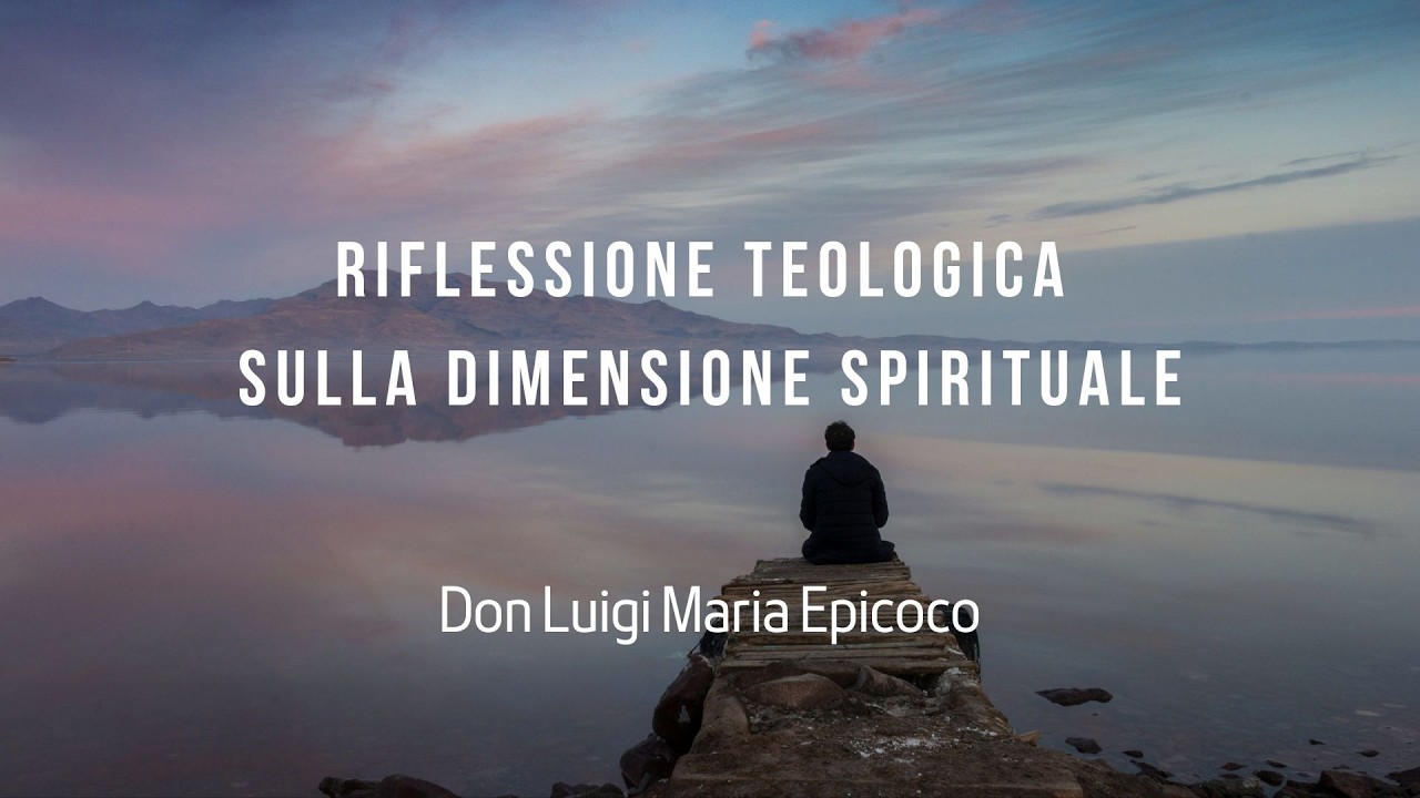 Riflessione teologica sulla dimensione spirituale - Don Luigi Maria Epicoco