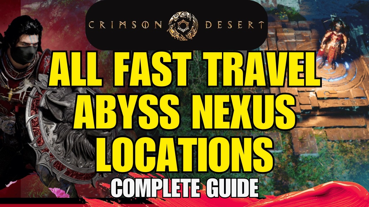 Crimson Desert ALL FAST TRAVEL Abyss nexus LOCATIONS with map AND guide