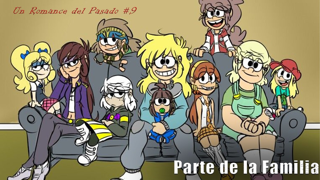 Un Romance del Pasado #9 | Parte de la Familia (Fanfic de TLH)